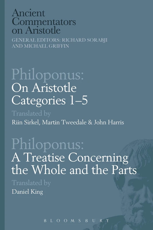 Bloomsbury Philoponus: On Aristotle Categories 1-5 & Treatise