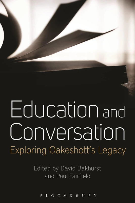 Education and Conversation: Exploring Oakeshott’s Legacy
