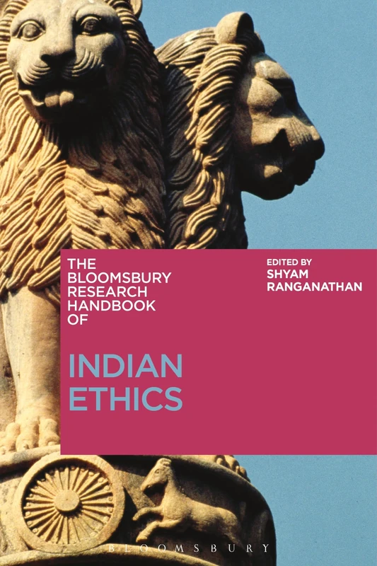 The Bloomsbury Research Handbook of Indian Ethics (Bloomsbury Research Handbooks in Asian Philosophy)