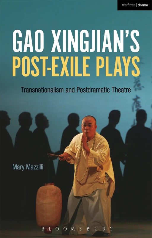 Gao Xingjians Post-Exile Plays: Transnationalism and Postdramatic Theatre