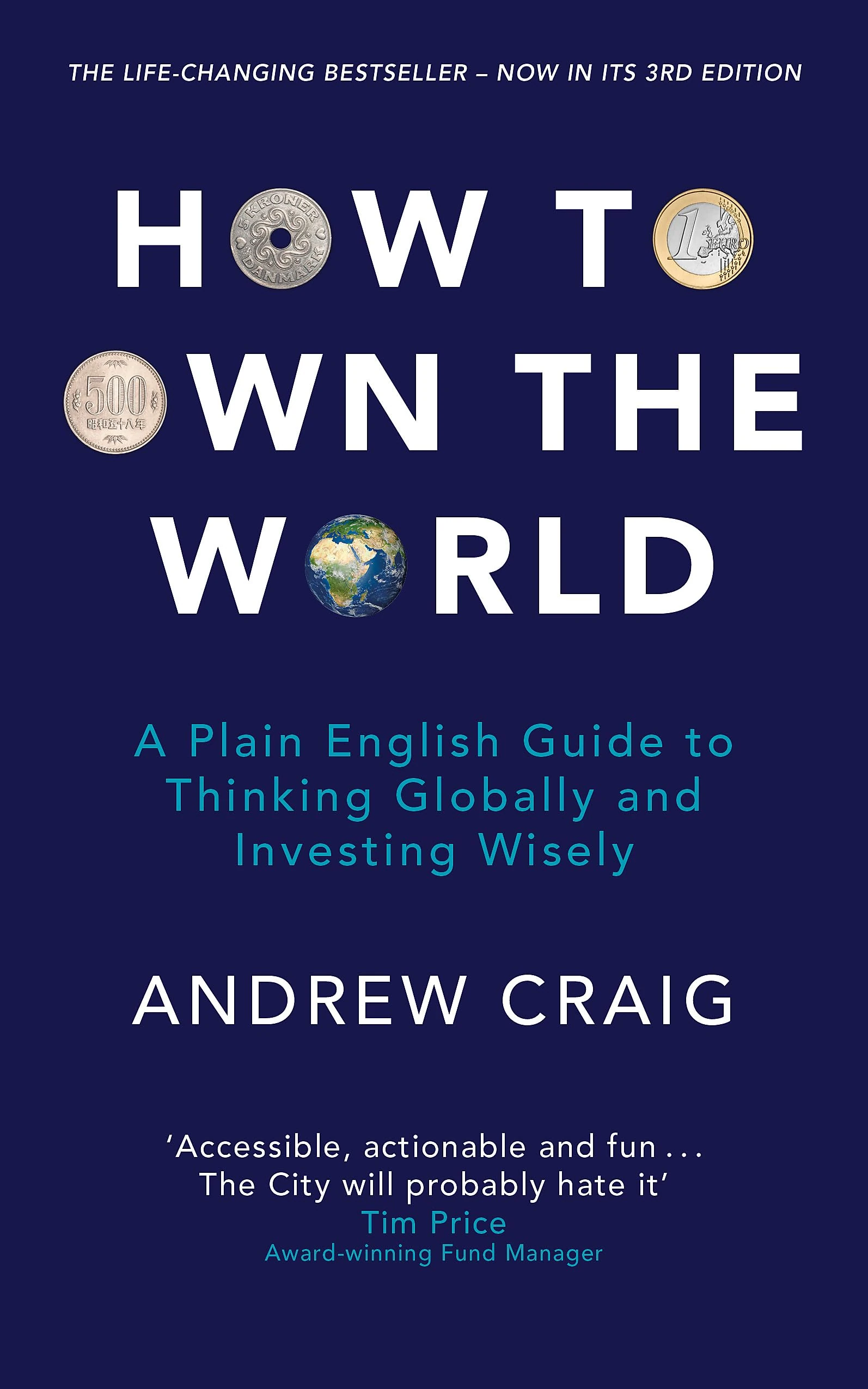 How to Own the World: A Plain English Guide to Thinking Globally and Investing Wisely: The life-changing personal finance and investment bestseller