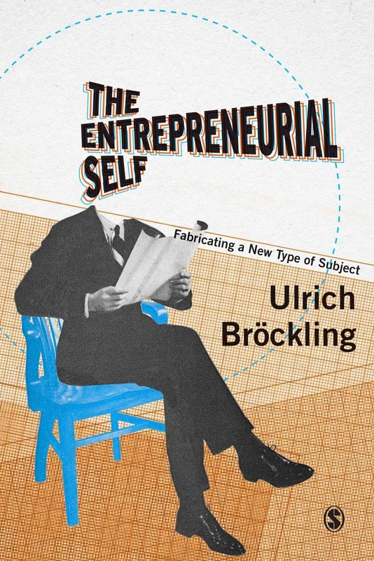 The Entrepreneurial Self: Fabricating a New Type of Subject - Image 1
