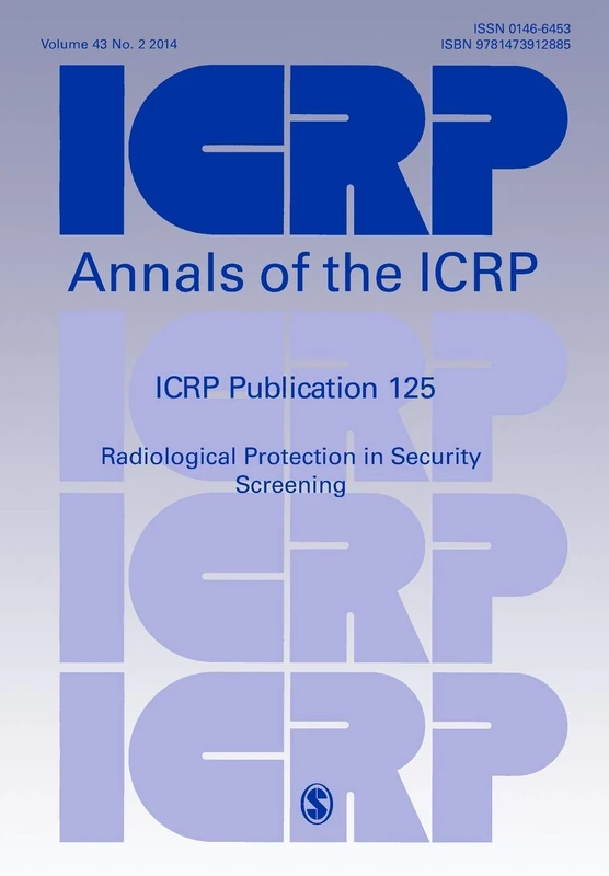 ICRP Publication 125: Radiological Protection in Security Screening (Annals of the ICRP)