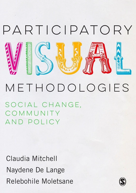 Participatory Visual Methodologies: Participatory Visual Methodologies: Social Change, Community and Policy