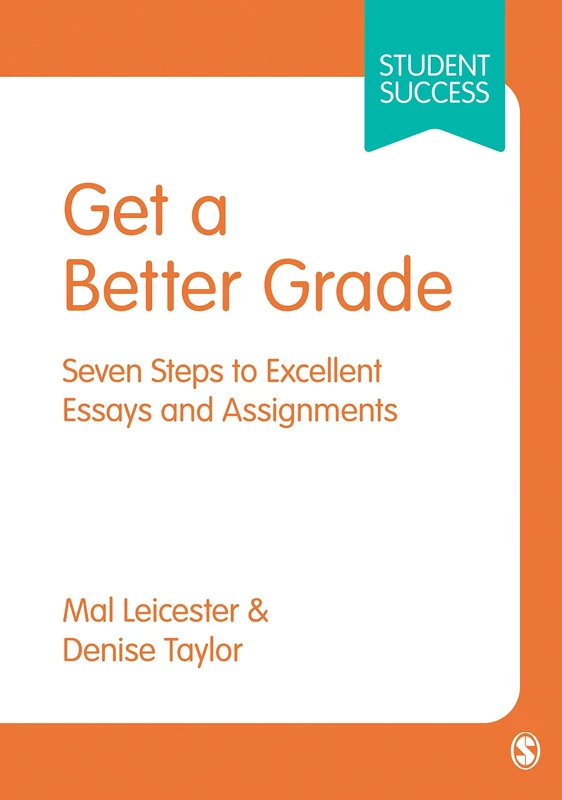 Get a Better Grade: Seven Steps to Excellent Essays and Assignments (Student Success)