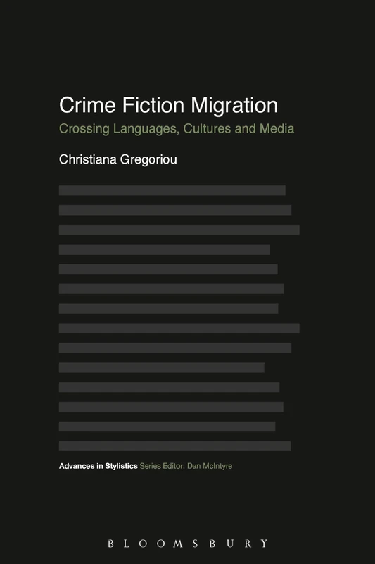 Crime Fiction Migration: Crossing Languages, Cultures and Media (Advances in Stylistics)