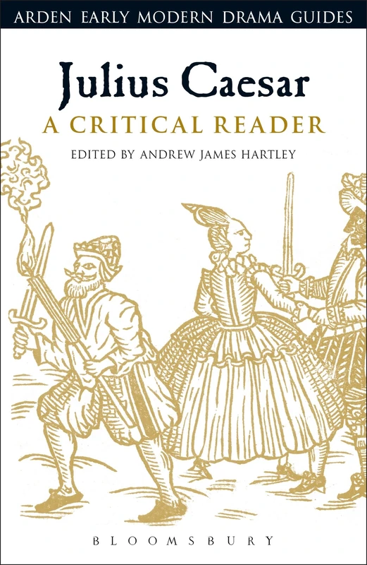 Julius Caesar: A Critical Reader (Arden Early Modern Drama Guides)