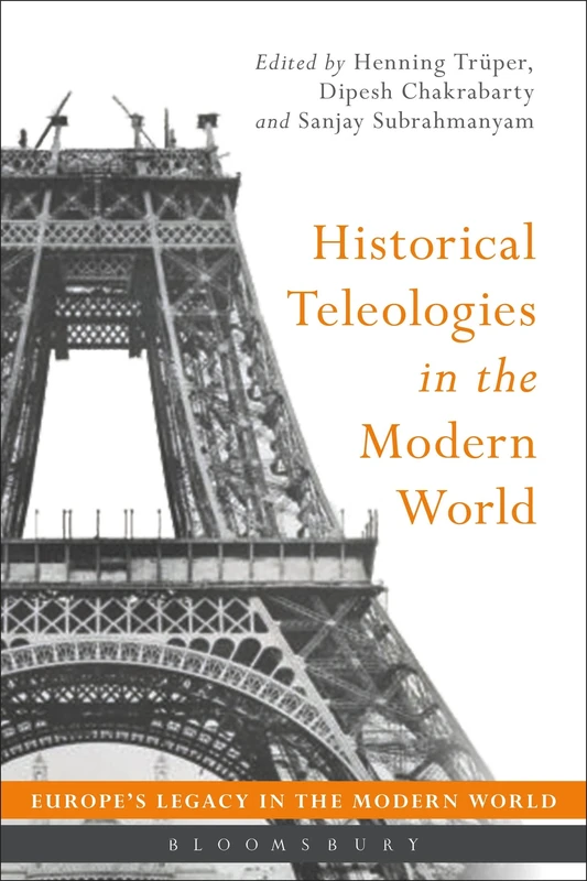 Historical Teleologies in the Modern World (Europe’s Legacy in the Modern World)