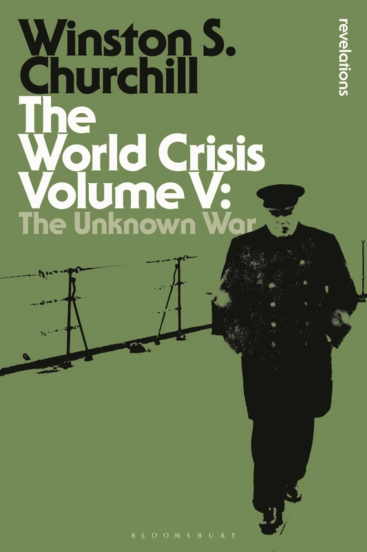 The World Crisis Volume V: The Unknown War: 5 (Bloomsbury Revelations)