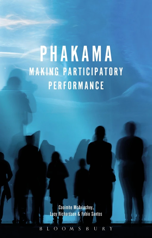 Phakama (Theatre Makers): Making Participatory Performance