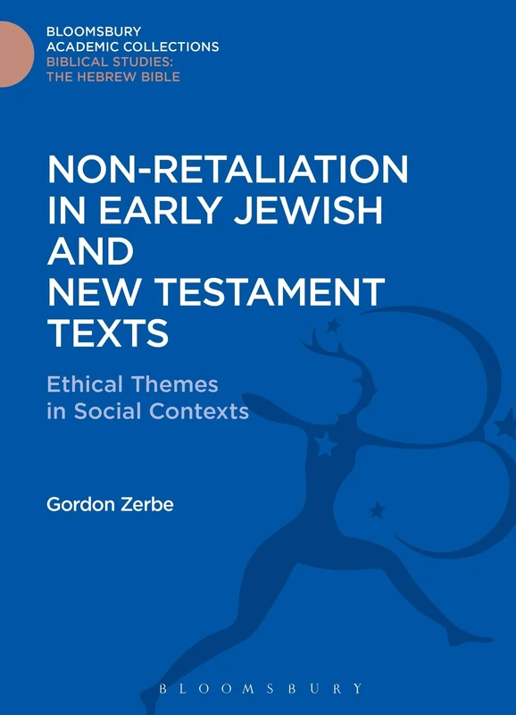 Non-Retaliation in Early Jewish and New Testament Texts: Ethical Themes in Social Contexts (The Library of Second Temple Studies)