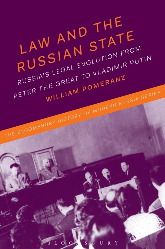 Law and the Russian State: Russia’s Legal Evolution from Peter the Great to Vladimir Putin (The Bloomsbury History of Modern Russia Series)