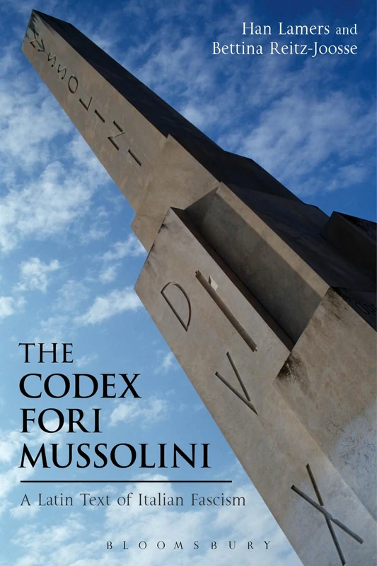 The Codex Fori Mussolini: A Latin Text of Italian Fascism (Bloomsbury Studies in Classical Reception)