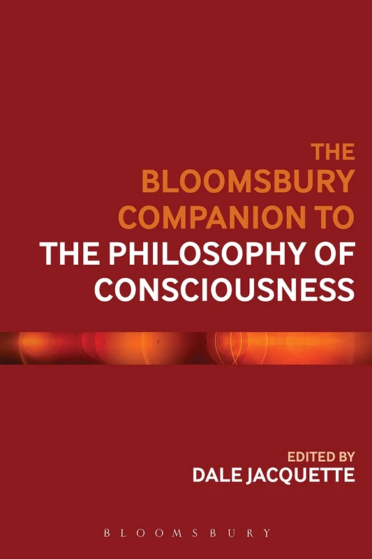 The Bloomsbury Companion to the Philosophy of Consciousness (Bloomsbury Companions)