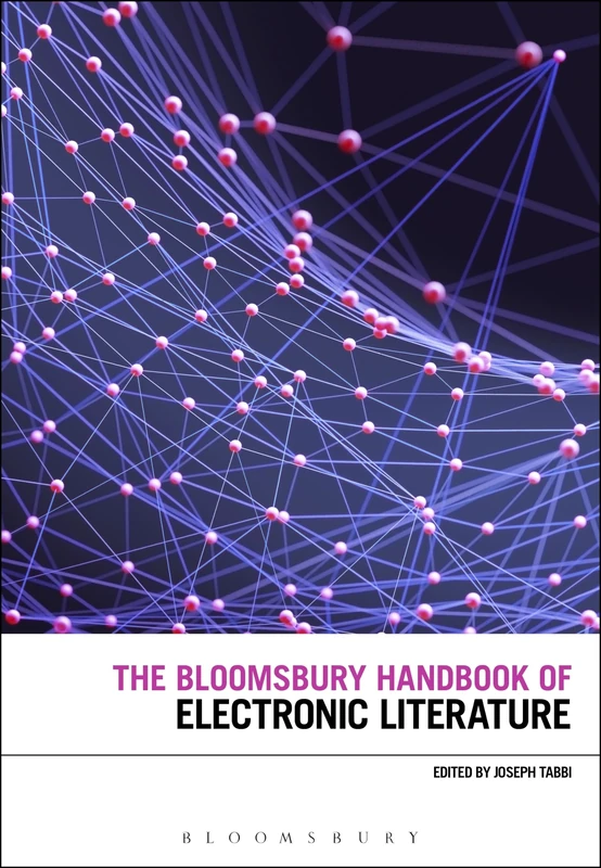 The Bloomsbury Handbook of Electronic Literature (Bloomsbury Handbooks)