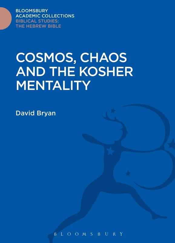 Cosmos, Chaos and the Kosher Mentality (Bloomsbury Academic Collections: Biblical Studies)