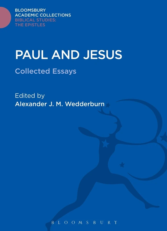 Paul and Jesus: Collected Essays (Bloomsbury Academic Collections: Biblical Studies)