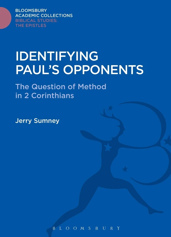 Identifying Paul's Opponents: The Question of Method in 2 Corinthians (Bloomsbury Academic Collections: Biblical Studies)