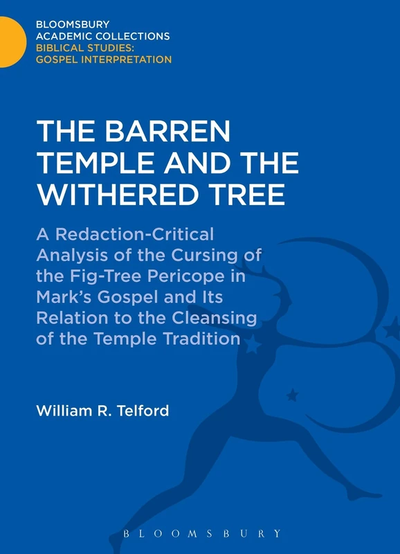 The Barren Temple and the Withered Tree: A Redaction-Critical Analysis of the Cursing of the Fig-Tree Pericope in Mark's Gospel and Its Relation to ... Academic Collections: Biblical Studies)