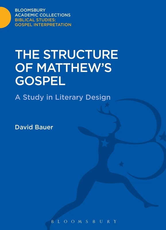 The Structure of Matthew's Gospel: A Study in Literary Design (Bloomsbury Academic Collections: Biblical Studies)