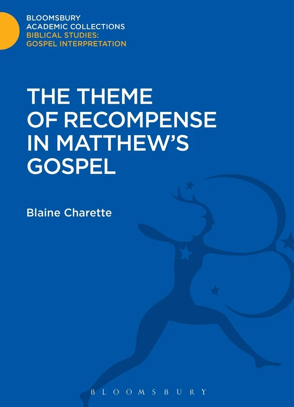 The Theme of Recompense in Matthew's Gospel (Bloomsbury Academic Collections: Biblical Studies)