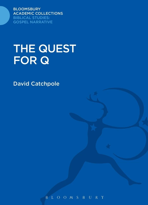 The Quest for Q (Bloomsbury Academic Collections: Biblical Studies)