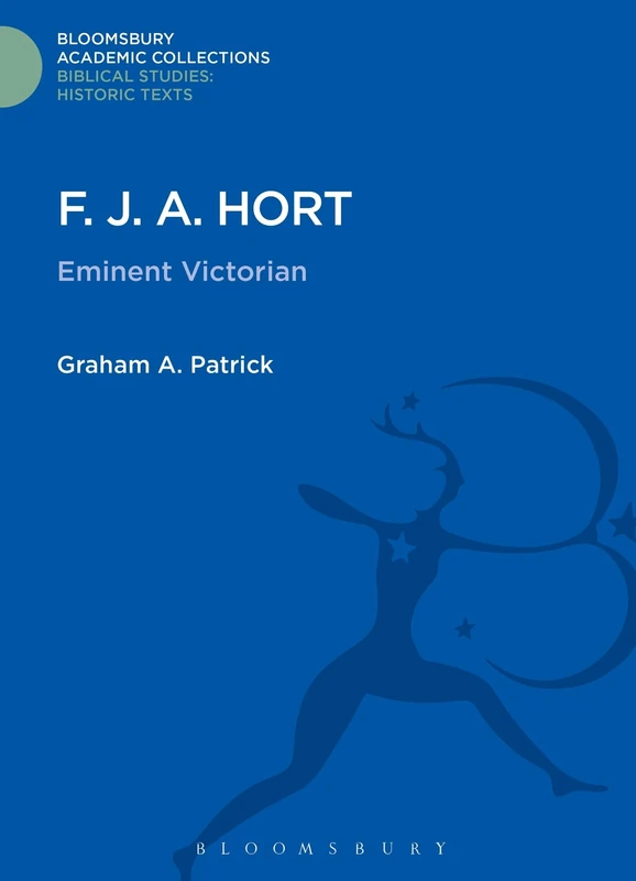 F. J. A. Hort: Eminent Victorian (Bloomsbury Academic Collections: Biblical Studies) - Image 1