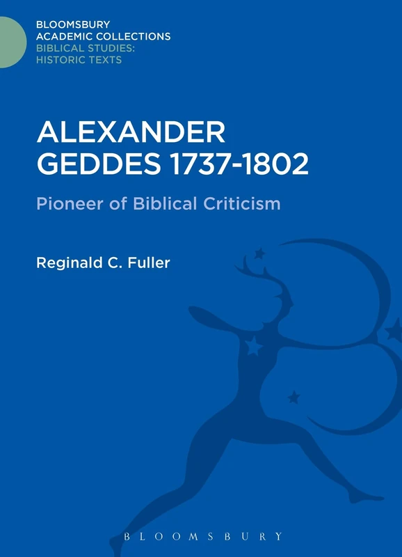 Alexander Geddes 1737-1802: Pioneer of Biblical Criticism (Bloomsbury Academic Collections: Biblical Studies) - Image 1