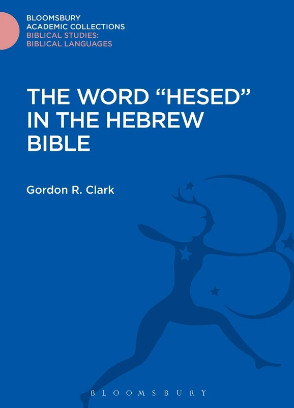 The Word ""Hesed"" in the Hebrew Bible (Bloomsbury Academic Collections: Biblical Studies)