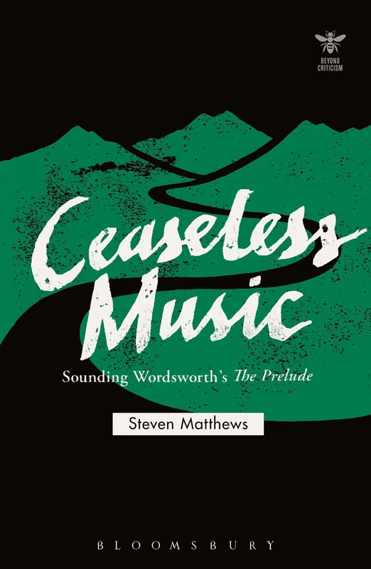 Ceaseless Music: Sounding Wordsworth’s The Prelude (Beyond Criticism)