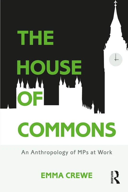 The House of Commons: An Anthropology of MPs at Work