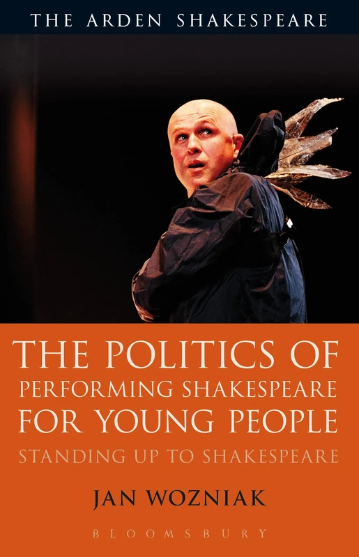 The Politics of Performing Shakespeare for Young People: Standing up to Shakespeare (Arden Shakespeare)