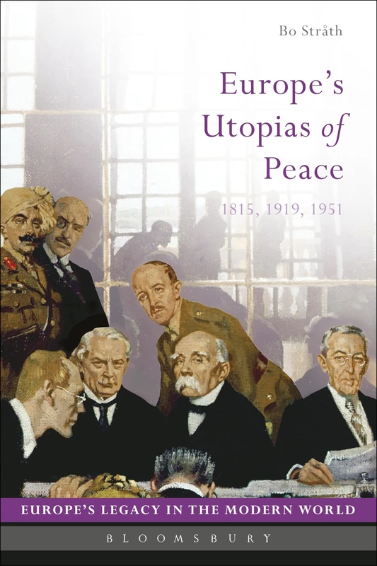 Europe's Utopias of Peace: 1815, 1919, 1951 (Europe’s Legacy in the Modern World)