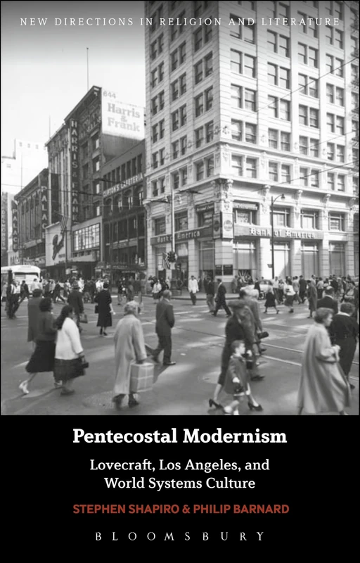 Pentecostal Modernism: Lovecraft, Los Angeles, and World-Systems Culture (New Directions in Religion and Literature)