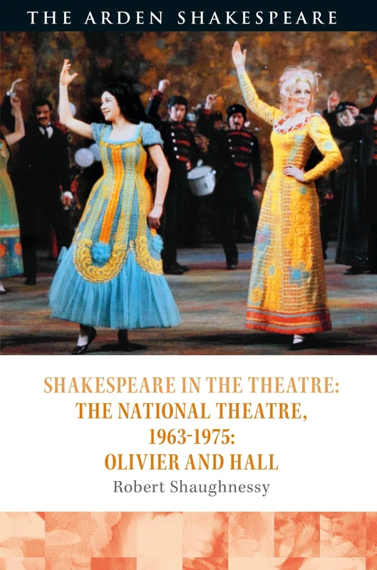 Shakespeare in the Theatre: The National Theatre, 1963-1975: Olivier and Hall