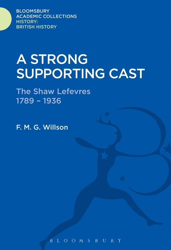 A Strong Supporting Cast: The Shaw Lefevres 1789-1936 (History: Bloomsbury Academic Collections) - Image 1