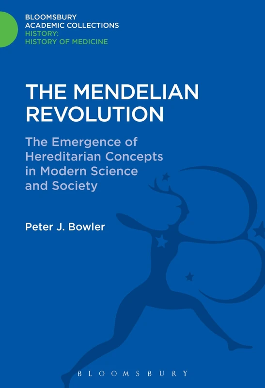 The Mendelian Revolution: The Emergence of Hereditarian Concepts in Modern Science and Society (History: Bloomsbury Academic Collections)