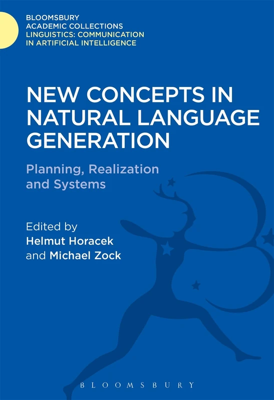New Concepts in Natural Language Generation: Planning, Realization and Systems (Linguistics: Bloomsbury Academic Collections)