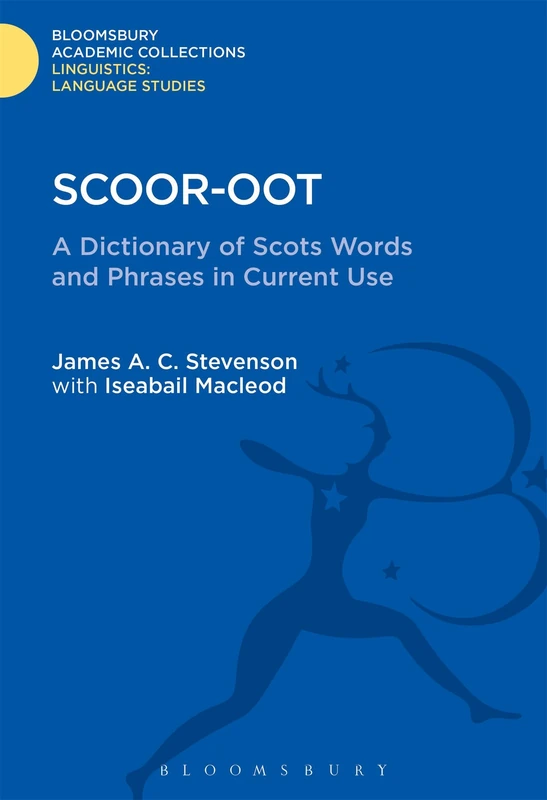 Scoor-oot: A Dictionary of Scots Words and Phrases in Current Use (Linguistics: Bloomsbury Academic Collections)