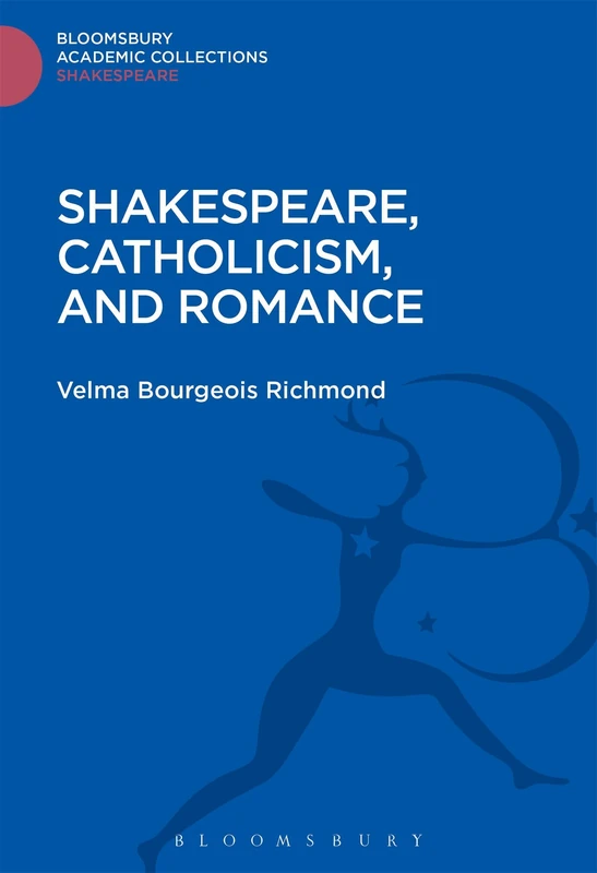 Shakespeare, Catholicism, and Romance (Shakespeare: Bloomsbury Academic Collections)