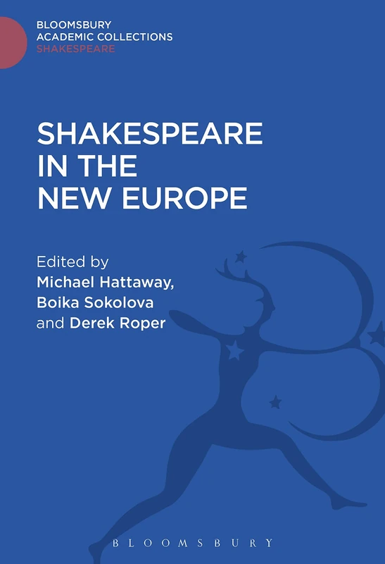 Shakespeare In The New Europe (Shakespeare: Bloomsbury Academic Collections)