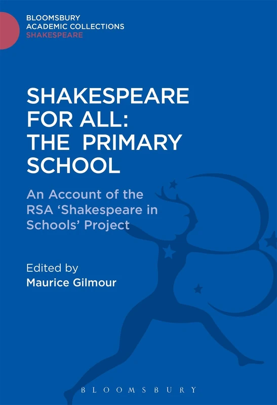 Shakespeare For All: The Primary School: An Account of the RSA ‘Shakespeare in Schools’ Project (Shakespeare: Bloomsbury Academic Collections) - Image 1