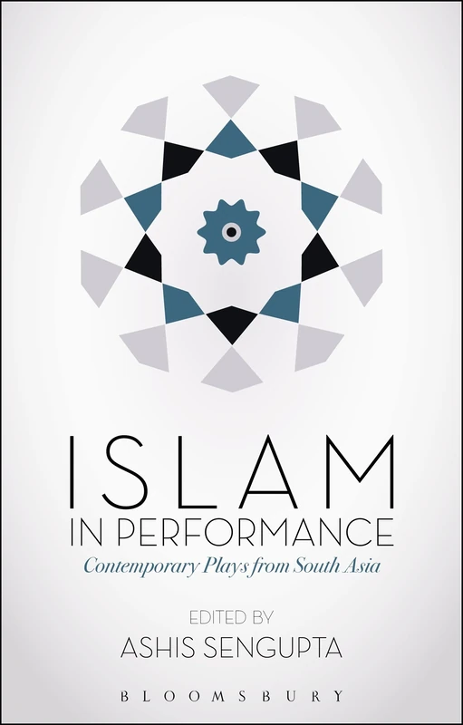 Islam in Performance: Contemporary Plays from South Asia