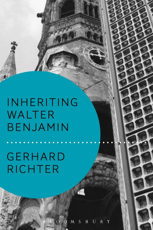 Inheriting Walter Benjamin (Walter Benjamin Studies)