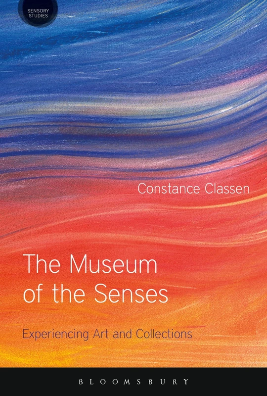 The Museum of the Senses: Experiencing Art and Collections (Sensory Studies Series)