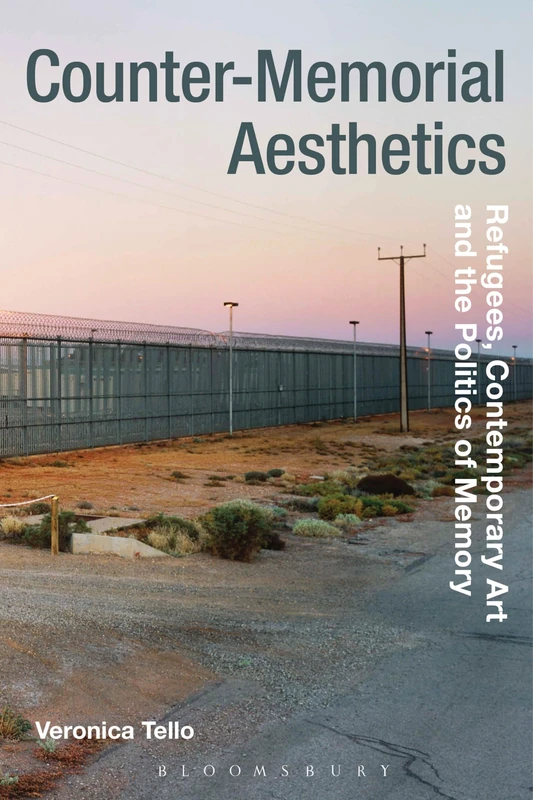 Counter-Memorial Aesthetics: Refugee Histories and the Politics of Contemporary Art (Radical Aesthetics-Radical Art)