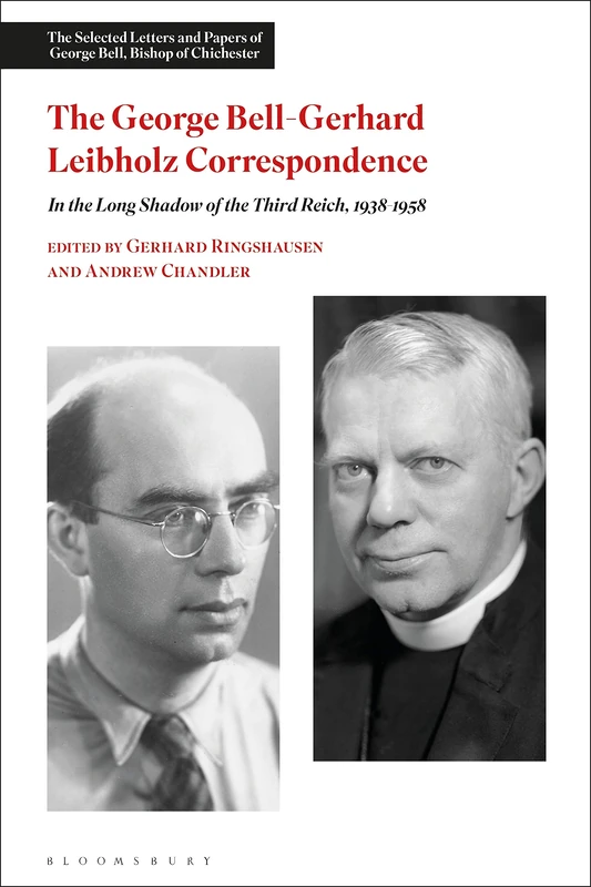 The George Bell-Gerhard Leibholz Correspondence: In the Long Shadow of the Third Reich, 1938-1958 (The Selected Letters and Papers of George Bell, Bishop of Chichester)