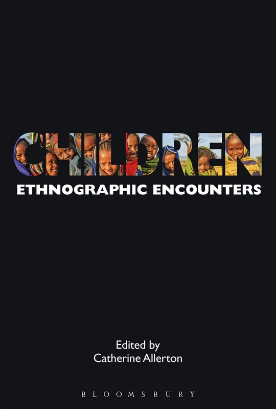Children: Ethnographic Encounters: 1 (Encounters: Experience and Anthropological Knowledge)