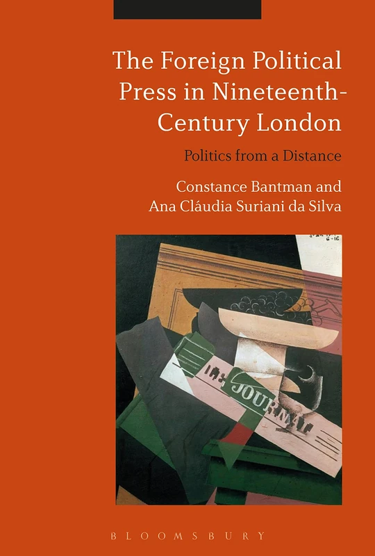 The Foreign Political Press in Nineteenth-Century London: Politics from a Distance