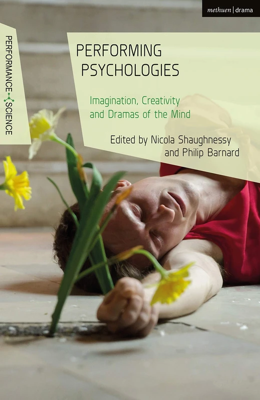 Performing Psychologies: Imagination, Creativity and Dramas of the Mind (Performance and Science: Interdisciplinary Dialogues)